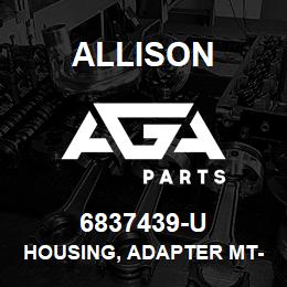 6837439-U Allison HOUSING, ADAPTER MT-653 (CASTING # 6837439) | AGA Parts