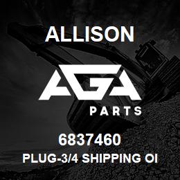 6837460 Allison PLUG-3/4 SHIPPING OIL CO | AGA Parts