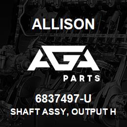 6837497-U Allison SHAFT ASSY, OUTPUT HT-750 | AGA Parts