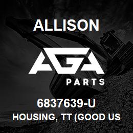 6837639-U Allison HOUSING, TT (GOOD USED) | AGA Parts