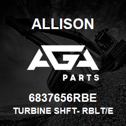 6837656RBE Allison TURBINE SHFT- RBLT/EXCH | AGA Parts