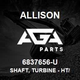 6837656-U Allison SHAFT, TURBINE - HT/CLT -700 | AGA Parts