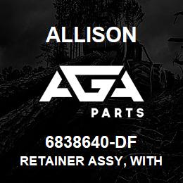 6838640-DF Allison RETAINER ASSY, WITH BEARING | AGA Parts