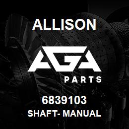 6839103 Allison SHAFT- MANUAL | AGA Parts