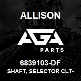 6839103-DF Allison SHAFT, SELECTOR CLT-700 | AGA Parts