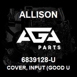 6839128-U Allison COVER, INPUT (GOOD USED) CLBT 750/754 SERIES | AGA Parts