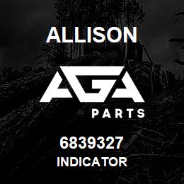 6839327 Allison INDICATOR | AGA Parts