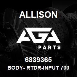 6839365 Allison BODY- RTDR-INPUT 700 | AGA Parts