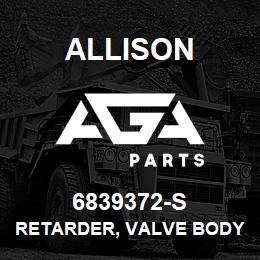 6839372-S Allison RETARDER, VALVE BODY | AGA Parts