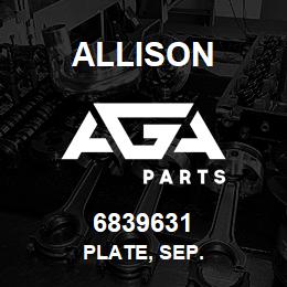 6839631 Allison PLATE, SEP. | AGA Parts