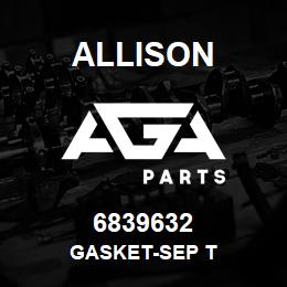 6839632 Allison GASKET-SEP T | AGA Parts