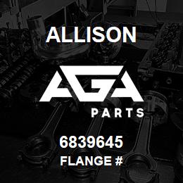 6839645 Allison FLANGE # | AGA Parts