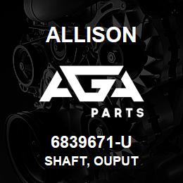 6839671-U Allison SHAFT, OUPUT | AGA Parts