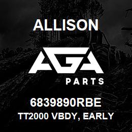 6839890RBE Allison TT2000 VBDY, EARLY | AGA Parts