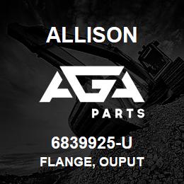 6839925-U Allison FLANGE, OUPUT | AGA Parts