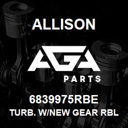 6839975RBE Allison TURB. W/NEW GEAR RBLT/EXCH | AGA Parts