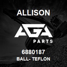 6880187 Allison BALL- TEFLON | AGA Parts