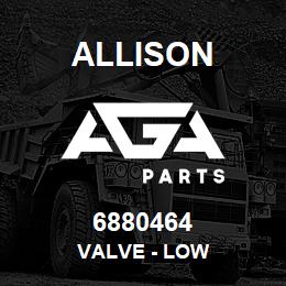 6880464 Allison VALVE - LOW | AGA Parts