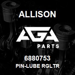 6880753 Allison PIN-LUBE RGLTR | AGA Parts