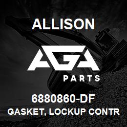 6880860-DF Allison GASKET, LOCKUP CONTROL BODY | AGA Parts