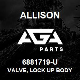 6881719-U Allison VALVE, LOCK UP BODY HT | AGA Parts