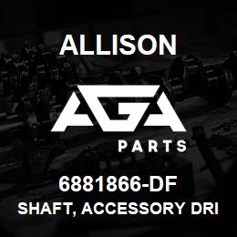 6881866-DF Allison SHAFT, ACCESSORY DRIVE | AGA Parts