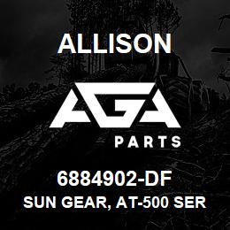 6884902-DF Allison SUN GEAR, AT-500 SERIES (PRIOR TO SN: 3210775437) | AGA Parts