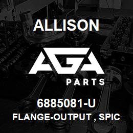 6885081-U Allison FLANGE-OUTPUT , SPICER | AGA Parts