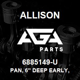 6885149-U Allison PAN, 6" DEEP EARLY, HT - 1 FILL HOLE ( CAN USE 29509449 DUAL FILL ALSO) | AGA Parts