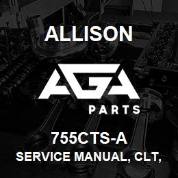 755CTS-A Allison SERVICE MANUAL, CLT, CLBT 755 SUPPLIMENTAL SERVICE MANUAL | AGA Parts