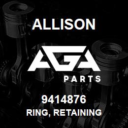 9414876 Allison RING, RETAINING | AGA Parts