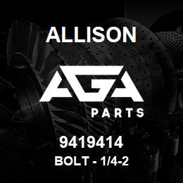 9419414 Allison BOLT - 1/4-2 | AGA Parts