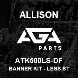 ATK500LS-DF Allison BANNER KIT - LESS STEELS AT-500 SERIES | AGA Parts