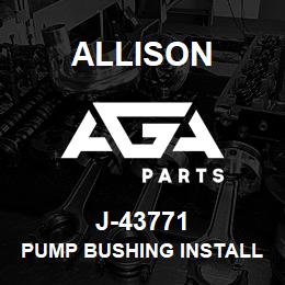 J-43771 Allison PUMP BUSHING INSTALLER AND REMOVER (1K/2K) | AGA Parts
