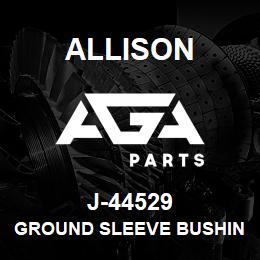 J-44529 Allison GROUND SLEEVE BUSHING REMOVER (1K/2K) | AGA Parts