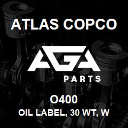 O400 Atlas Copco OIL LABEL, 30 WT, W | AGA Parts