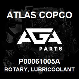 P00061005A Atlas Copco ROTARY, LUBRICOOLANT | AGA Parts