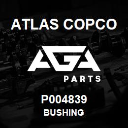 P004839 Atlas Copco BUSHING | AGA Parts