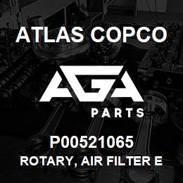 P00521065 Atlas Copco ROTARY, AIR FILTER E | AGA Parts