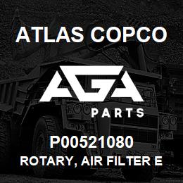 P00521080 Atlas Copco ROTARY, AIR FILTER E | AGA Parts