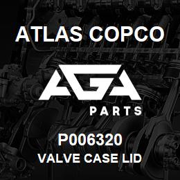 P006320 Atlas Copco VALVE CASE LID | AGA Parts