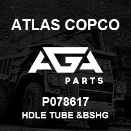 P078617 Atlas Copco HDLE TUBE &BSHG | AGA Parts