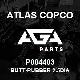 P084403 Atlas Copco BUTT-RUBBER 2.5DIA | AGA Parts