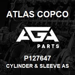 P127647 Atlas Copco CYLINDER & SLEEVE ASSEMBLY | AGA Parts