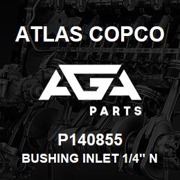 P140855 Atlas Copco BUSHING INLET 1/4" NPT | AGA Parts