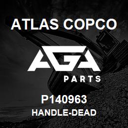 P140963 Atlas Copco HANDLE-DEAD | AGA Parts