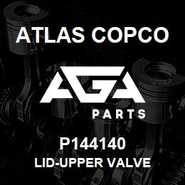 P144140 Atlas Copco LID-UPPER VALVE | AGA Parts