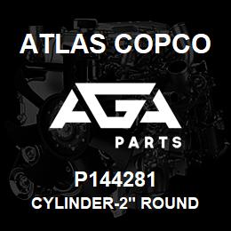 P144281 Atlas Copco CYLINDER-2" ROUND | AGA Parts