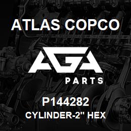 P144282 Atlas Copco CYLINDER-2" HEX | AGA Parts