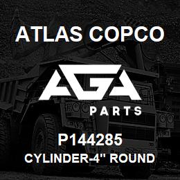 P144285 Atlas Copco CYLINDER-4" ROUND | AGA Parts